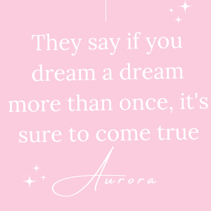 they say if you dream a dream more than once it is sure to come true